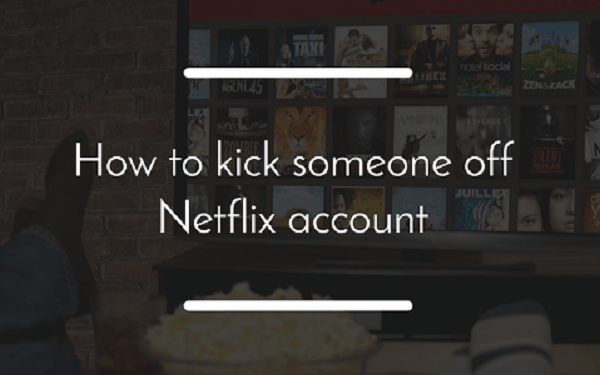 how to kick someone off NetFlix while they are watching